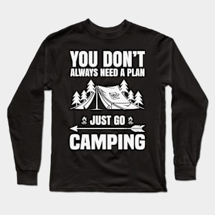 You Don't Always Need A Plan Just Camping Long Sleeve T-Shirt